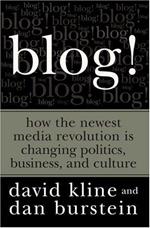 Blog!: How the Newest Media Revolution is Changing Politics, Business, and Culture