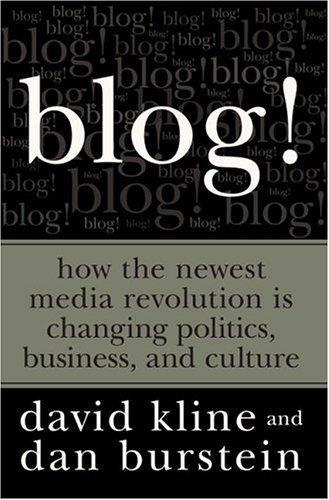 Blog!: How the Newest Media Revolution is Changing Politics, Business, and Culture - copertina