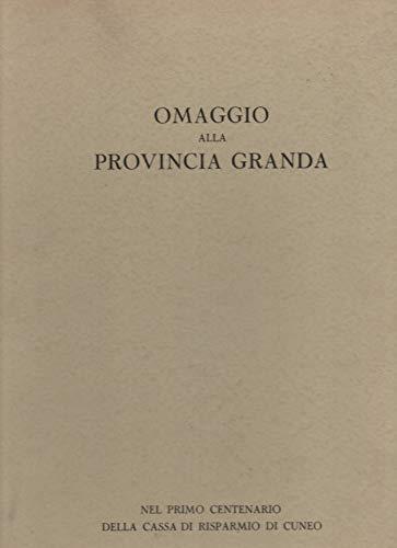 Omaggio alla Provincia Granda, nel primo centenario della cassa di risparmio di Cuneo - copertina