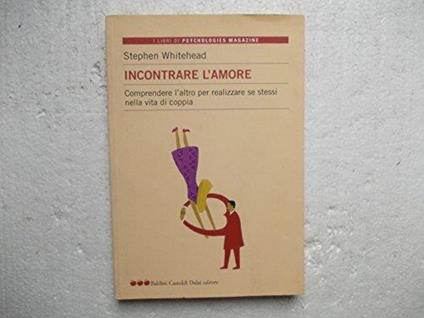 Incontrare L’Amore - Comprendere L’Altro Per Realizzare Se Stessi Nella Vita Di Coppia 2005 - Stephen Whitehead - copertina