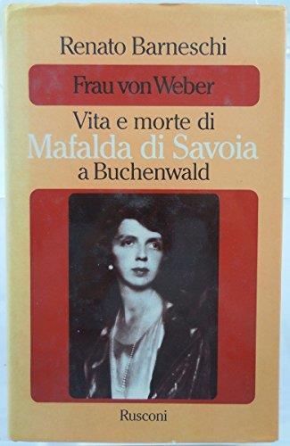J 6028 Libro Frau Von Weber Vita E Morte Di Mafalda Di Savoia A Buchenwald A Cura Di Renato Barneschi 1A Ed Del 1982 - Renato Barneschi - copertina
