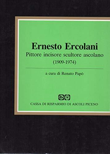 Ernesto Ercolani Pittore incisore scultore ascolano ( 1909-1974 ) - Renato Papò - copertina