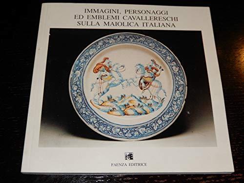 Immagini , personaggi ed emblemi cavallereschi sulla maiolica italiana - copertina