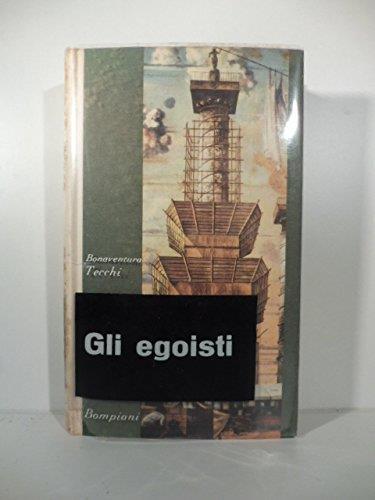 Gli egoisti. Romanzo - Bonaventura Tecchi - copertina