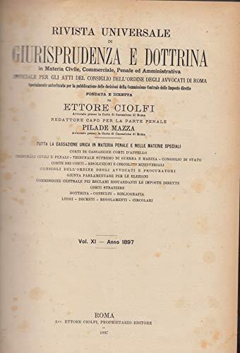 Rivista universale di giurisprudenza e dottrina In materia civile, commerciale, penale ed amministrativa.Vol.XI-Anno 1897 - Ettore Ciolfi - copertina