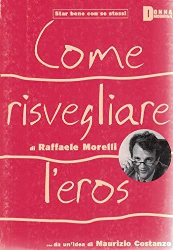 Come risvegliare l'eros - Raffaele Morelli - copertina
