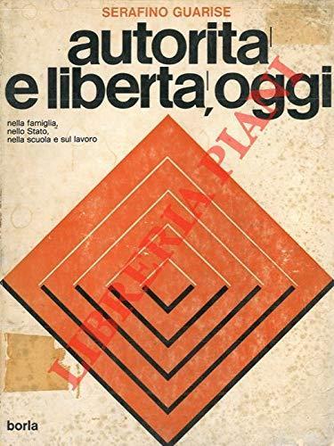 Autorità e libertà, oggi (I temi del IV Comandamento: secondo la Bibbia, il pensiero cristiano e marxista-leninista) - Serafino Guarise - copertina