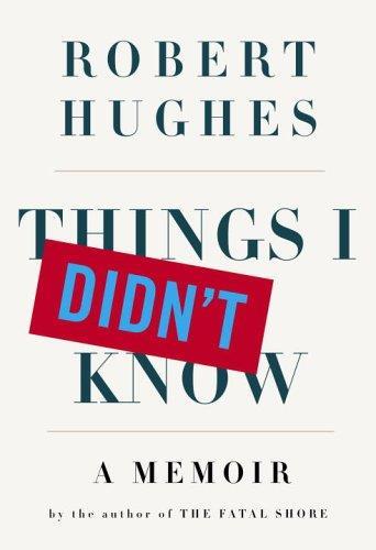 Things I Didn't Know: A Memoir - Robert Hughes - copertina