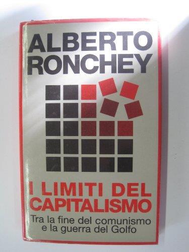 I limiti del capitalismo tra la fine del comunismo e la guerra del golfo - Alberto Ronchey - copertina