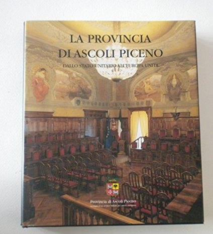 La provincia di Ascoli Piceno. Dallo Stato unitario all'Europa unita - Anonimo - copertina