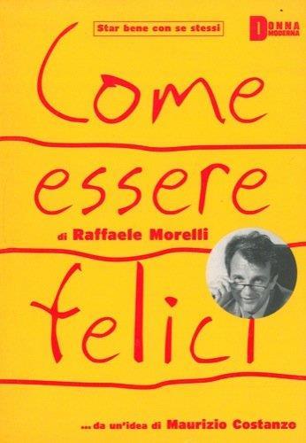 Come Essere Felici - Raffaele Morelli - copertina