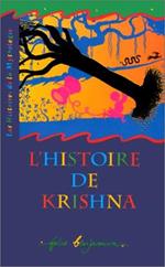 L' histoire de Krishna : Un récit de la mythologie indienne: UN RECIT TIRE DE LA MYTHOLOGIE INDIENNE