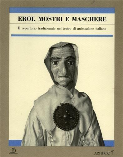 Eroi Mostri E Maschere Il Repertorio Tradizionale Nel Teatro Di Animazione Italiano - Antonio Pasqualino - copertina