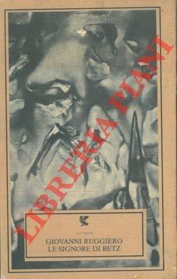 Le signore di Betz. Con un saggio introduttivo di Geno Pampaloni - Giovanni Ruggiero - copertina