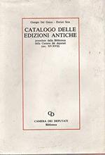 Catalogo delle edizioni antiche ( possedute dalla Biblioteca della Camera dei Deputati - sec. XV-XVII )
