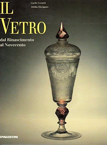Il vetro dal rinascimento al novecento - Attilia Dorigato - copertina