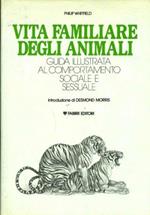 Vita familiare degli animali. Guida illustrata al comportamento sociale e sessuale