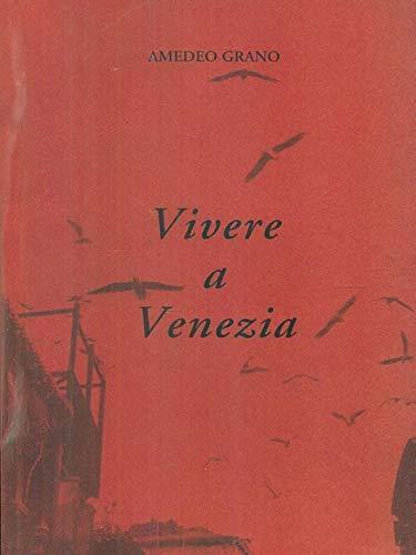 Vivere a venezia - Amedeo Grano - copertina
