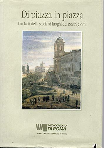 Di piazza in piazza dai fasti della storia ai luoghi dei nostri giorni - copertina