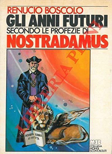Gli anni futuri secondo le profezie di Nostradamus - Renucio Boscolo - copertina