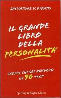 Il grande libro della personalità. Scopri davvero chi sei in 90 test - Salvatore V. Didato - copertina