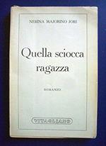 Nerina Majorino Jori - Quella sciocca ragazza 1^ Ed. Gloriosa - Vitagliano 1945