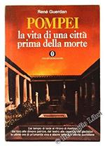Pompei. La Vita Di Una Città Prima Della Morte