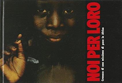 Noi Per Loro. (Cronaca Di Una Missione Di Pace In Africa) - copertina