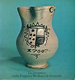 La ceramica della Fortezza Medicea di Grosseto - Sauro Gelichi - copertina