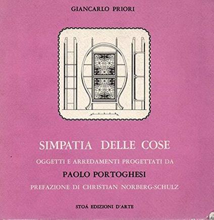 Simpatia delle cose - oggetti e arredamenti progettati da Paolo Portoghesi ( lingua inglese-italiano) - Giancarlo Priori - copertina