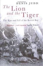 The Lion and the Tiger: The Rise and Fall of the British Raj 1600-1947