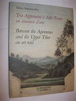 Tra Appennini E Alto Tevere Un Itinerario D’Arte. Between The Appennines And The Upper Tiber An Art Trail