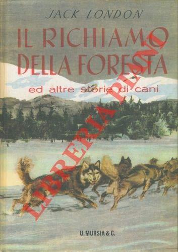 Il richiamo della foresta ed altre storie di cani. Illustrazioni di Peiro Bernardini. Copertina di Cesare Truttero - Jack London - copertina