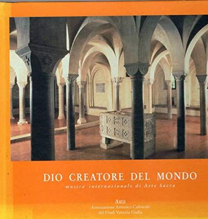 Dio creatore del mondo mostra internazionale di Arte Sacra - Enzo Santese - copertina