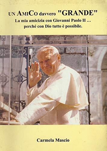 Un amico davvero grande La mia amicizia con Giovanni Paolo II ... perché con Dio tutto è possibile - Carmelo Maggio - copertina