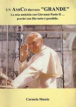 Un amico davvero grande La mia amicizia con Giovanni Paolo II ... perché con Dio tutto è possibile