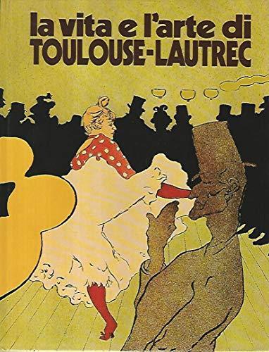 La vita e l'arte di Toulouse-Lautrec - Piera Callegari - copertina