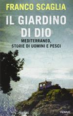 Il giardino di Dio. Mediterraneo, storie di uomini e pesci
