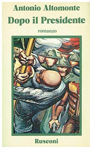 Dopo Il Presidente. Romanzo - Antonio Altomonte - copertina