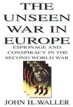 The Unseen War in Europe: Espionage and Conspiracy in the Second World War