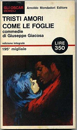 Tristi Amori Come Le Foglie Commedie Di Giuseppe Giacosa Ed. 1966 Oscar Mondador - Giuseppe Giacosa - copertina