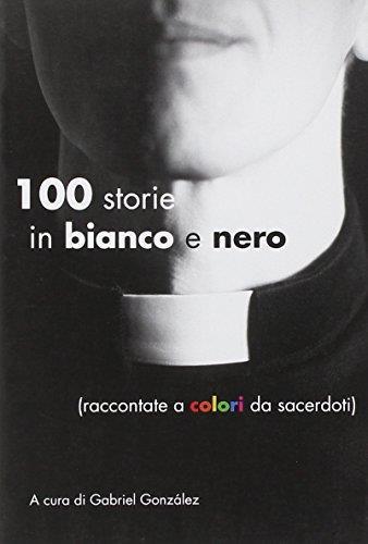 Cento storie in bianco e nero (raccontate a colori da sacerdoti) - copertina