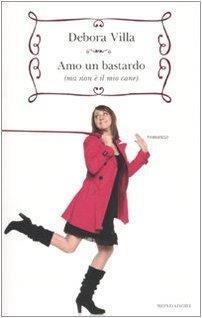 Amo un bastardo (ma non è il mio cane) (Biblioteca umoristica Mondadori) di Villa, Debora (2010) Tapa blanda - Debora Villa - copertina