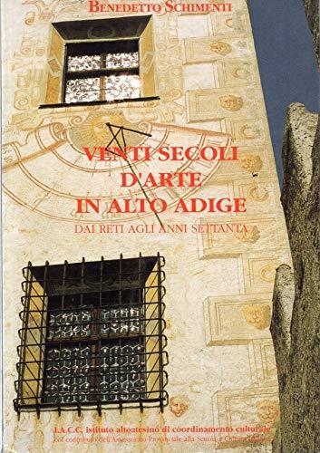 Venti secoli d'arte in alto Adige - Benedetto Schimenti - copertina