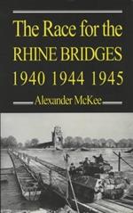 The Race for the Rhine Bridges, 1940, 1944, 1945 by Alexander McKee (2001-04-12)