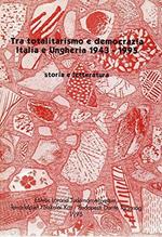 Tra totalitarismo e democrazia Italia e Ungheria 1943-1995 storia e letteratura