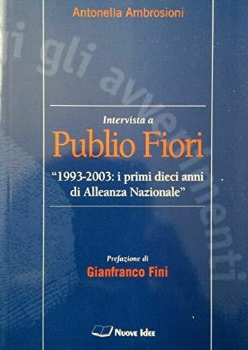 Intervista a Publio Fiori. "1993-2003": i primi dieci anni di Alleanza Nazionale - copertina