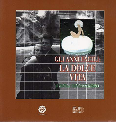 Gli Anni Facili : La Dolce Vita - a tavole con l'Accademia - Gianni Franceschi - copertina