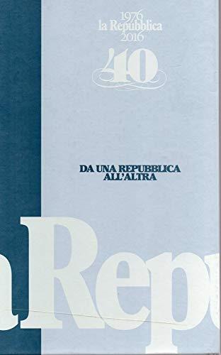 Da una repubblica all'altra - 40 anni di Repubblica ( 1976-2016) n. 1 - copertina