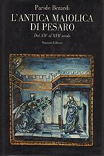 L' Antica Maiolica Di Pesaro Dal Xiv Al Xvii Secolo